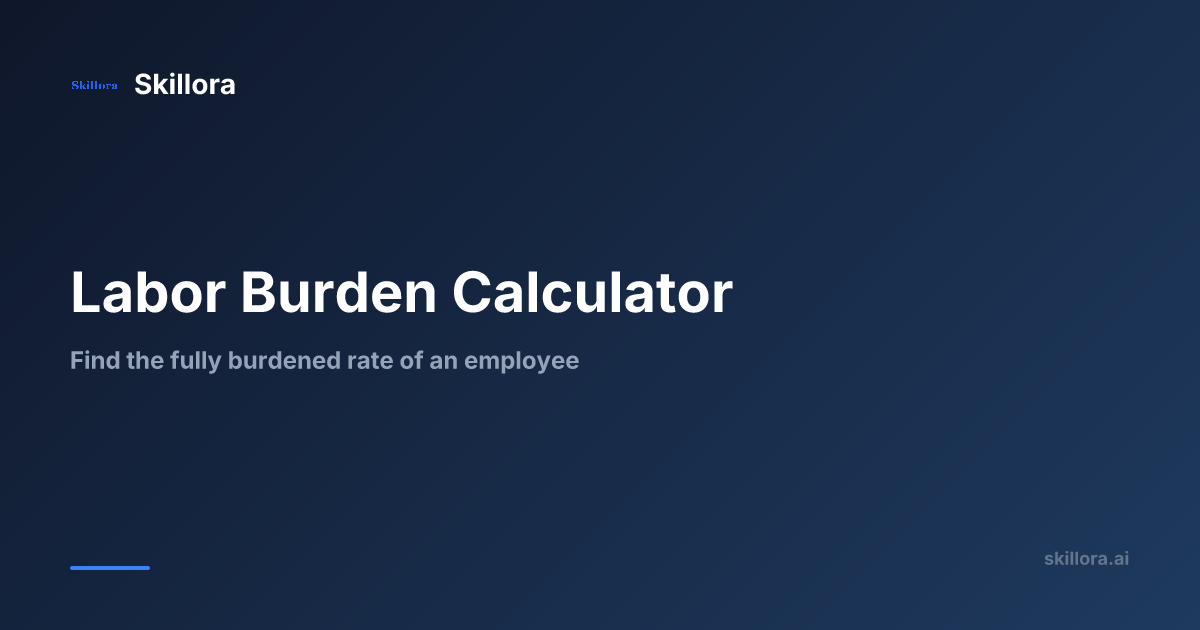 Free Labor Burden Calculator & Fully Burdened Rate | Skillora